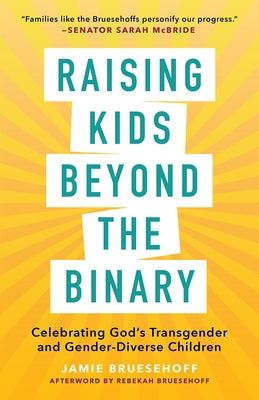 Raising Kids Beyond the Binary: Celebrating God's Transgender and Gender-Diverse Children by Bruesehoff, Jamie