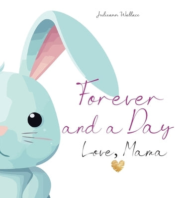 Forever and a Day, Love Mama: The Day My Daughter Was Born by Wallace, Julieann