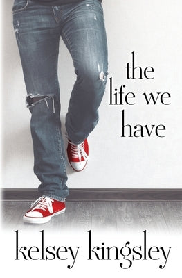 The Life We Have by Kingsley, Kelsey