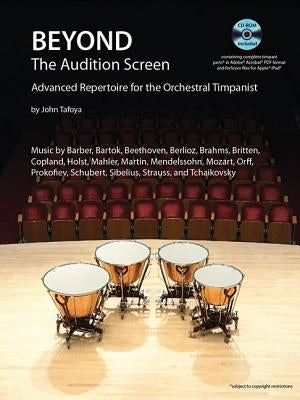 Beyond the Audition Screen: Advanced Repertoire for the Orchestral Timpanist by Tafoya, John