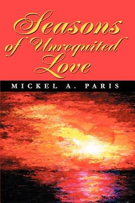 Seasons of Unrequited Love by Paris, Mickel A.