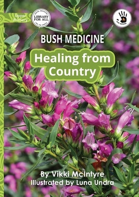 Bush Medicine: Healing from Country - Our Yarning by McIntyre, Vikki