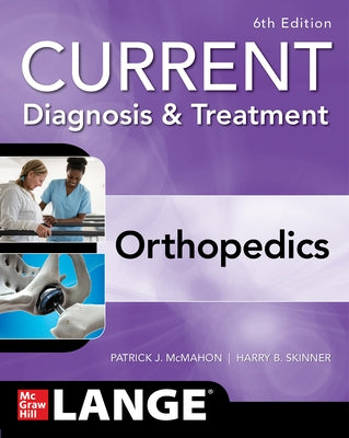 Current Diagnosis & Treatment Orthopedics, Sixth Edition by McMahon, Patrick