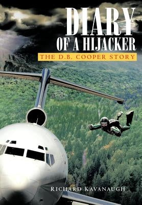 Diary of a Hijacker: The D. B. Cooper Story by Kavanaugh, Richard