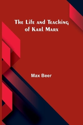 The life and teaching of Karl Marx by Beer, Max
