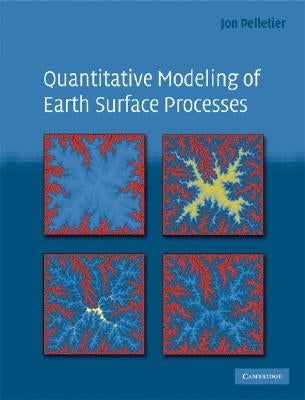 Quantitative Modeling of Earth Surface Processes by Pelletier, Jon D.