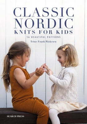 Classic Nordic Knits for Kids: 21 Beautiful Designs by Påskesen, Trine Frank