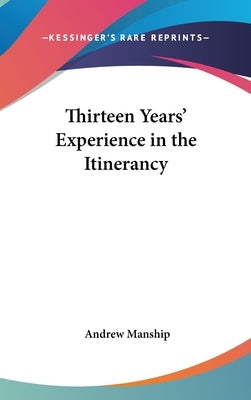 Thirteen Years' Experience in the Itinerancy by Manship, Andrew