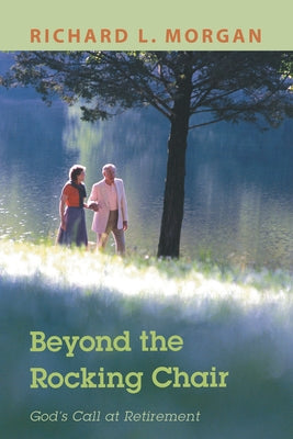 Beyond the Rocking Chair: God's Call at Retirement by Morgan, Richard L.