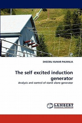 The self excited induction generator by Palwalia, Dheeraj Kumar