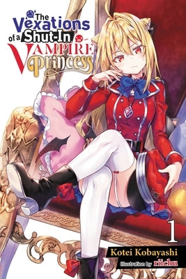 The Vexations of a Shut-In Vampire Princess, Vol. 1 (Light Novel) by Riichu