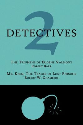 2 Detectives: The Triumphs of Eugène Valmont / Mr. Keen, the Tracer of Lost Persons by Barr, Robert