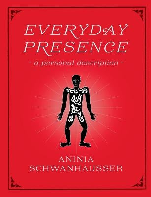 Everyday Presence: - a personal description - by Schwanhäußer, Aninia