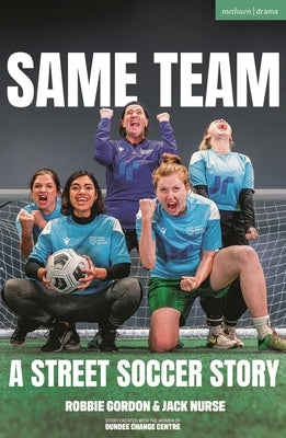 Same Team -- A Street Soccer Story by Gordon, Robbie