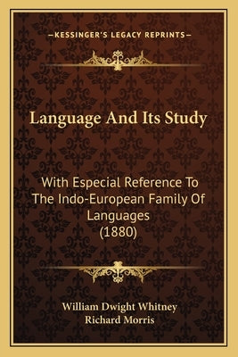 Language And Its Study: With Especial Reference To The Indo-European Family Of Languages (1880) by Whitney, William Dwight