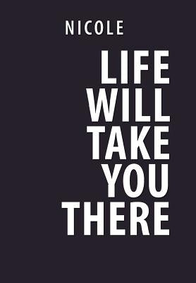 Life Will Take You There by Marshall, Latoya