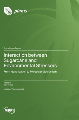Interaction between Sugarcane and Environmental Stressors: From Identification to Molecular Mechanism by Gao, San-Ji