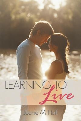 Learning to Live: Justin and Gabbie Davis's Story by Huff, Jeanie M.