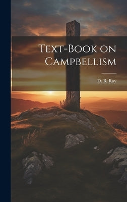 Text-book on Campbellism by Ray, D. B. (David Burcham) 1830-1922