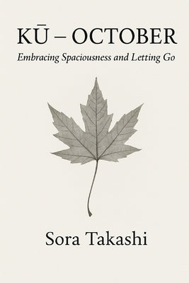 Kū - October: Embracing Spaciousness and Letting Go by Takashi, Sora