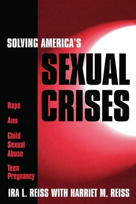 Solving America's Sexual Crises by Reiss, Ira L.
