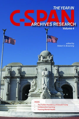 The Year in C-Span Archives Research: Volume 4 by Browning, Robert X.