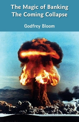 The Magic Of Banking: The Coming Collapse by Bloom, Godfrey
