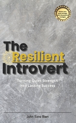 The Resilient Introvert: Turning Quiet Strength into Lasting Success by Bien, John Ezra