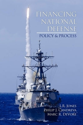 Financing National Defense: Policy and Process by Jones, L. R.