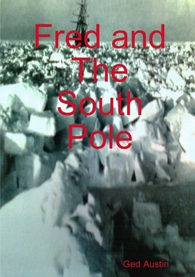 Fred and The South Pole by Austin, Ged