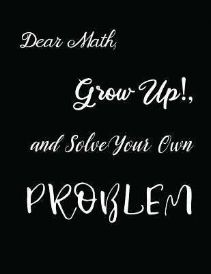 Dear Math, Grow Up!, and Solve Your Own Problem by Rundle, Ruks