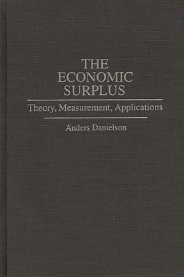 The Economic Surplus: Theory, Measurement, Applications by Danielson, Anders