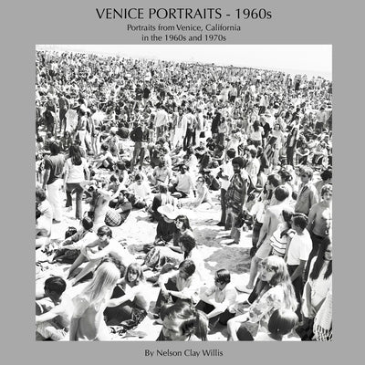 VENICE PORTRAITS - 1960s: Portraits from Venice, California in the 1960s and 1970s by Willis, Nelson Clay