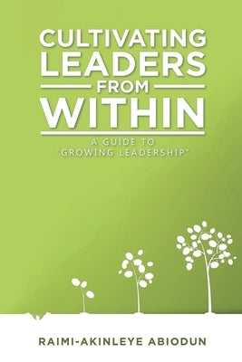 Cultivating Leaders from Within by Raimi-Akinleye, Abiodun