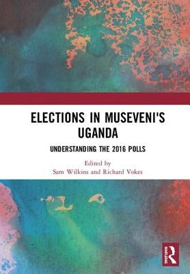 Elections in Museveni's Uganda by Wilkins, Sam