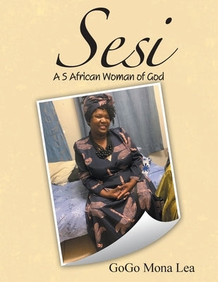 Sesi: A S African Woman of God by Lea, Gogo Mona