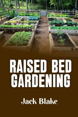 Raised Bed Gardening by Blake, Jack