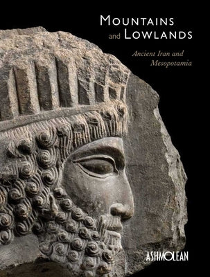 Mountains and Lowlands: Ancient Iran and Mesopotamia by Collins, Paul