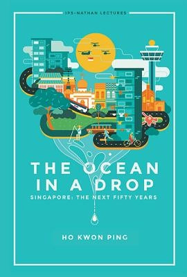 Ocean in a Drop, the - Singapore: The Next Fifty Years by Ho, Kwon Ping