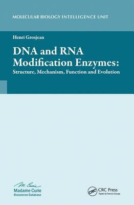 DNA and RNA Modification Enzymes: Structure, Mechanism, Function and Evolution by Grosjean, Henri