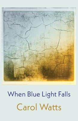 When Blue Light Falls by Watts, Carol