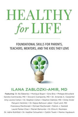 Healthy for Life: Foundational Skills for Parents, Teachers, Mentors, and the Kids They Love by Zablozki-Amir, Ilana