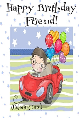HAPPY BIRTHDAY FRIEND! (Coloring Card): (Personalized Birthday Card for Boys): Inspirational Birthday Messages & Images! by Publishing, Florabella