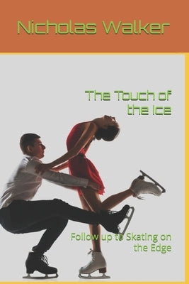 The Touch of the Ice: Follow up to Skating on the Edge by Walker, Nicholas