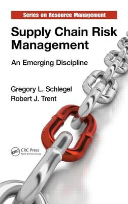 Supply Chain Risk Management: An Emerging Discipline by Schlegel, Gregory L.