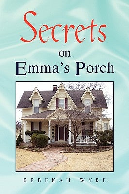 Secrets on Emma's Porch by Wyre, Rebekah