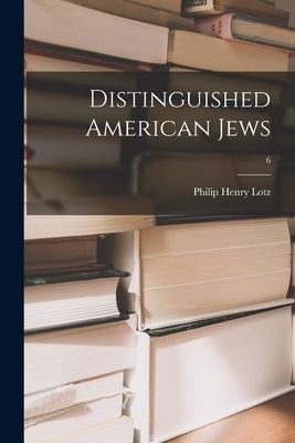 Distinguished American Jews; 6 by Lotz, Philip Henry 1889-