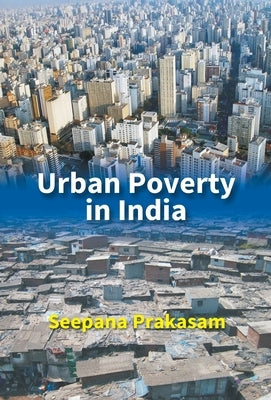 Urban Poverty In India by Prakasam, Seepana