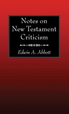 Notes on New Testament Criticism by Abbott, Edwin A.
