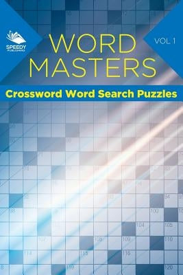 Word Masters: Crossword Word Search Puzzles Vol 1 by Speedy Publishing LLC
